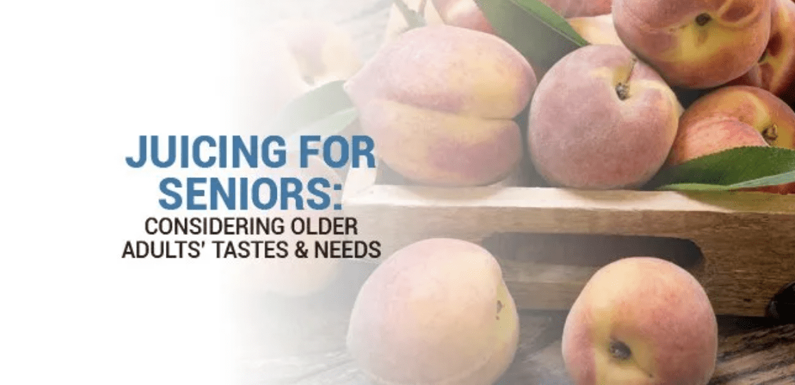 Juicing for Seniors: Consider Older Adults’ Tastes & Needs